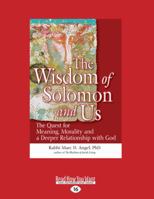 The Wisdom of Solomon and Us: The Quest for Meaning, Morality and a Deeper Relationship with God 1525211226 Book Cover