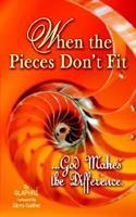 When The Pieces Don't Fit...god Makes The Difference 0975950401 Book Cover