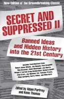 Secret and Suppressed II: Banned Ideas and Hidden History into the 21st Century 193259535X Book Cover