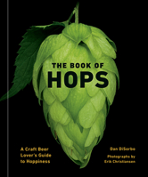 The Book of Hops: A Craft Beer Lover's Guide to Hoppiness 1984860046 Book Cover