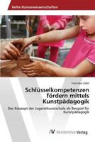 Schlusselkompetenzen Fordern Mittels Kunstpadagogik 3639876687 Book Cover