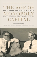 The Age of Monopoly Capital: Selected Correspondence of Paul M. Sweezy and Paul A. Baran, 1949-1964 158367652X Book Cover