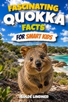 Fascinating Quokka Facts for Smart Kids: Discover the World's Happiest Marsupial and the Amazing Wildlife of Australia B0H7PKD8Y3 Book Cover