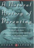 Natural History of Parenting, A: From Emperor Penguins to Reluctant Ewes, a Naturalist Looks at Parenting in the Animal World and Ours 0517707993 Book Cover
