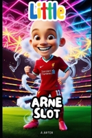 Arne Slot: The Boy Who Dreamed of Football and Became a Champion Coach: Soccer manager book for kids (Little Icons biography series for kids. Kids book series) B0F7455GRN Book Cover