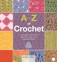 A-Z of Crochet: A complete manual for the beginner through to the advanced stitcher (A-Z of Needlecraft) 1800922337 Book Cover