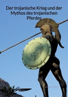Der trojanische Krieg und der Mythos des trojanischen Pferdes (German Edition) 3347940709 Book Cover