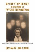 My Life's Experiences in the Proof of Psychic Phenomenon 1504358341 Book Cover