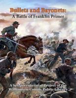 Bullets and Bayonets: A Battle of Franklin Primer 0991191536 Book Cover