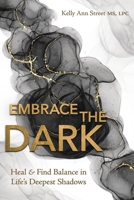 Embrace the Dark: Heal & Find Balance in Life's Deepest Shadows 0738782068 Book Cover