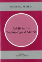 Adrift in the Technological Matrix (Bucknell Review) 0838755518 Book Cover