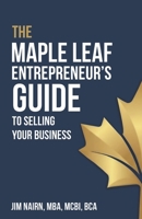 Maple Leaf Entrepreneur's Guide to Selling Your Business 1954757689 Book Cover