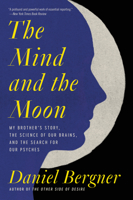 The Mind and the Moon: My Brother's Story, the Science of Our Brains, and the Search for Our Psyches 0063004895 Book Cover