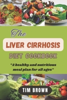 The Liver Cirrhosis Diet Cookbook: A healthy and nutritious meal plan for all ages B0CKNVJ3CR Book Cover
