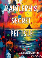Bartleby's Secret Pet Isle B0FFMC78MK Book Cover