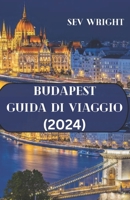 Budapest Guida di viaggio (2024): La guida essenziale per un'avventura indimenticabile a Budapest (Italian Version) (Italian Edition) B0CTFBW72W Book Cover