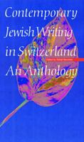 Contemporary Jewish Writing in Switzerland: An Anthology (Jewish Writing in the Contemporary World) 0803233426 Book Cover