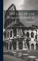 The Fall of the Roman Republic: A Short History of the Last Century of the Commonwealth 1020837861 Book Cover