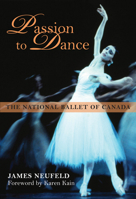 Passion to Dance: The National Ballet of Canada 1459701216 Book Cover