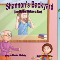 Shannon's Backyard Give Mother Nature a Rest Book Twenty- Seven 1896710700 Book Cover