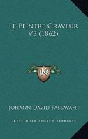 Le Peintre Graveur V3 (1862) 116679444X Book Cover