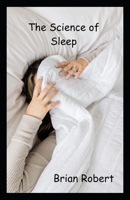 The Science of Sleep: How it affects your Brain, Body and Health B0C8QJ484T Book Cover