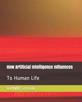 How Artificial Intelligence Influences: To Human Life 107774000X Book Cover