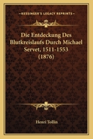 Die Entdeckung Des Blutkreislaufs Durch Michael Servet, 1511-1553 1168342562 Book Cover