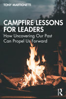 Campfire Lessons for Leaders: How Uncovering Our Past Can Propel Us Forward 1032428996 Book Cover