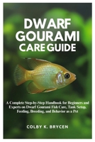 DWARF GOURAMI CARE GUIDE: A Complete step-by-step Handbook for Beginners and Experts on Dwarf Gourami Fish Care, Tank setup, Feeding, Breeding, and Behavior as a Pet B0FN3YHN19 Book Cover