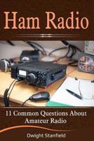 Ham Radio: 11 Common Questions about Amateur Radio 1092506772 Book Cover