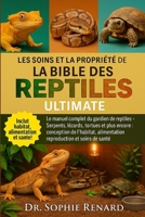 LES SOINS ET LA PROPRIÉTÉ DE LA BIBLE DES REPTILES ULTMATE: Le manuel complet du gardien de reptiles – Serpents, lézards, tortues et plus encore : ... et soins de santé (French Edition) B0FK5LBSYQ Book Cover