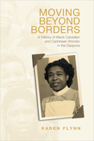 Moving Beyond Borders: A History of Black Canadian and Caribbean Women in the Diaspora 1442609958 Book Cover