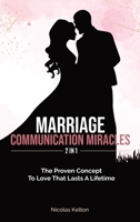 Marriage Communication Miracles 2 In 1: The Proven Concept To Love That Lasts A Lifetime 1646960343 Book Cover