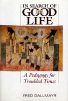 In Search of the Good Life: A Pedagogy for Troubled Times 0813166284 Book Cover