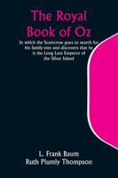 The Royal Book of Oz; In which the Scarecrow goes to search for his family tree and discovers that he is the Long Lost Emperor of the Silver Island 9357944087 Book Cover
