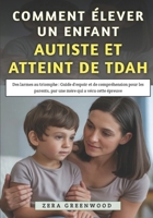 Comment Élever un Enfant Autiste et Atteint de TDAH: Des larmes au triomphe : Guide d'espoir et de compréhension pour les parents, par une mère qui a vécu cette épreuve (French Edition) B0GJD6GNQX Book Cover