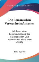 Die Romanischen Verwandtschaftsnamen Mit Besonderer Ber�cksichtigung Der Franz�sischen Und Italienischen Mundarten: Ein Beitrag Zur Vergleichenden Lexikologie 1161123792 Book Cover