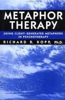 Metaphor Therapy: Using Client Generated Metaphors In Psychotherapy 0876307799 Book Cover
