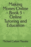 Making Money Online - Book 5 - Online Tutoring and Education B0C5PGF3W1 Book Cover