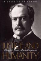 Justice and Humanity: Edward F. Dunne, Illinois Progressive 0809320959 Book Cover