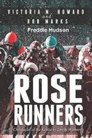 Rose Runners: Chronicles of the Kentucky Derby Winners 1792643772 Book Cover