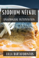 Szódium Nélkül: Izgazdagság Egészségesen (Hungarian Edition) 1835592406 Book Cover