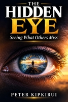 The Hidden Eye: Seeing what others miss B0HCZV69W2 Book Cover