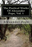 The Poetical Works of Alexander Pope; Volume 1 1986507114 Book Cover