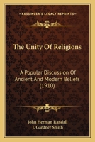 The Unity Of Religions: A Popular Discussion Of Ancient And Modern Beliefs 1437322115 Book Cover