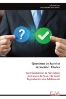 Questions de Santé et de Société : Études: Sur l’Insalubrité, la Prévention du Cancer du Sein et la Santé Reproductive des Adolescents (French Edition) 9999343066 Book Cover