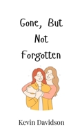 Gone, But Not Forgotten 9916949980 Book Cover