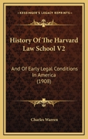 History Of The Harvard Law School V2: And Of Early Legal Conditions In America 1436874394 Book Cover