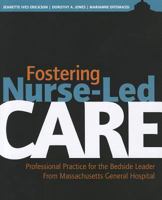 Fostering Nurse-Led Care: Professional Practice for the Bedside Leader from Massachusetts General Hospital 1935476300 Book Cover